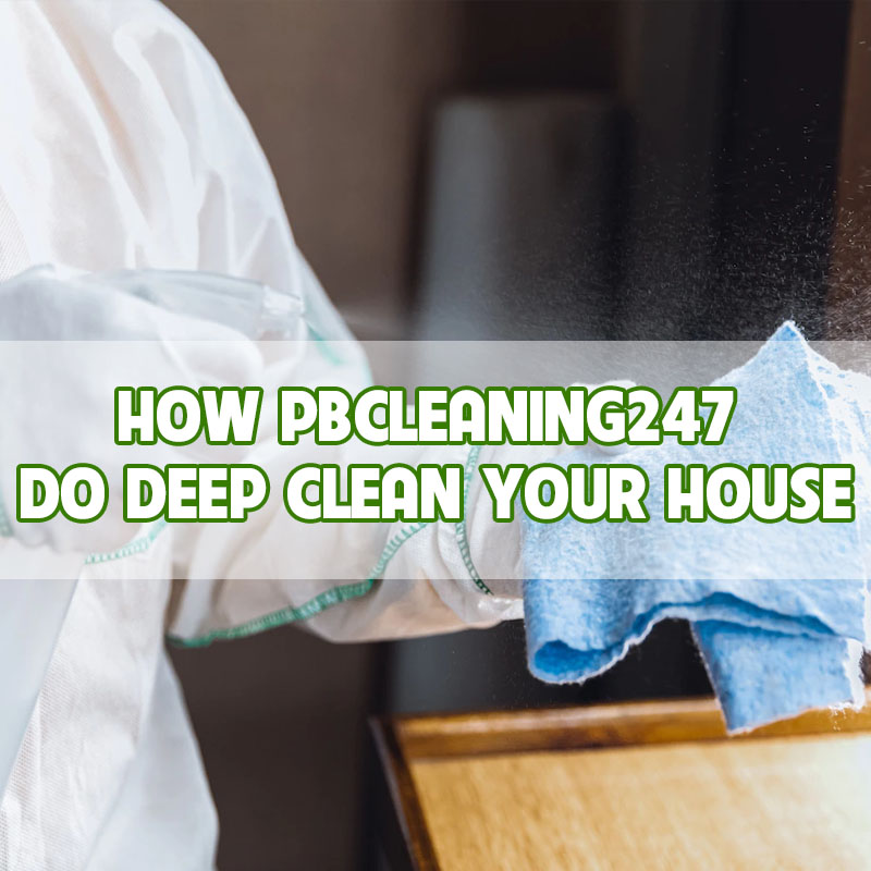 How-PBcleaning247-do-deep-clean-your-house-thumbnail How-PBcleaning247-do-deep-clean-your-house-thumbnail