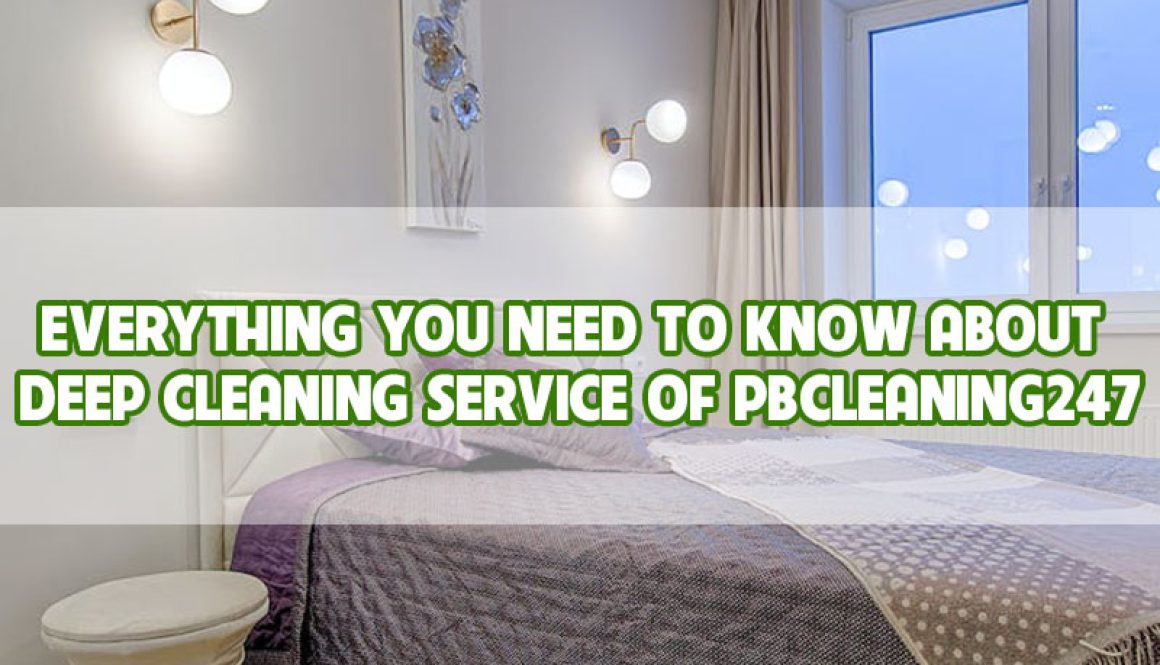 everything-you-need-to-know-about-deep-cleaning-service-of-pbcleaning247-thumbnail everything-you-need-to-know-about-deep-cleaning-service-of-pbcleaning247